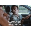 ALLORA SEI BASTARDO