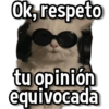 Ok, respeto tu opinión equivocada