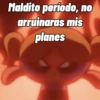 Maldito período, no arruinaras mis planes