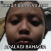 KAMU TIDUR AJA SUSAH @Askrifess APALAGI BAHAGIA