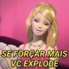 SE FORÇAR MAIS VC EXPLODE