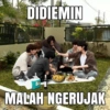 DIDIEMIN MALAH NGERUJAK