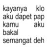 kayanya klo aku dapet pap kamu aku bakal semangat deh