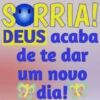 SORRIA! DEUS acaba de te dar um novo 9fdia!&e