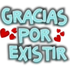 GRACIAS POR EXISTIR