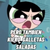 PERO TAMBIEN KIERO GALLETAS SALADAS