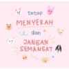 tetap MENYERAH e dan * JANGAN SEMANGAT