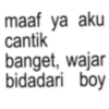 maaf ya aku cantik banget, wajar bidadari boy