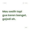< Notes Done Mau sedih tapi gue keren banget, gajadi ah. TKD
