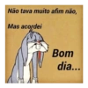 Não tava muito afim não, Mas acordei Bom dia...