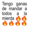 Tengo ganas de mandar a todos a la mierda