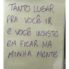 TANTO LUGAR PRA Você IR e você INSISTE CM FICAR NA MINHA MENTE