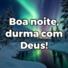 Boa noite, durma com Deus!