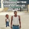 BERBAHAGIALAH TIDAK AKAN ADA AKU LAGI AKU JANJI