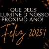 QUE DEUS LUMINE O NOSSO PRÓXIMO Feliz ANO! 20251