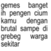 gemes banget ih pengen cium kamu dengan brutal sampe di grebeg sekitar warga