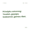 < Notes Done Prinsipku sekarang: Yaudah, gapapa, bodoamat, gamau ribet. TKD