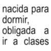 nacida para dormir, obligada a ir a clases