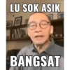 LU SOK ASIK BANGSAT