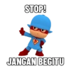STOP!
JANGAN BEGITU