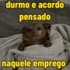 durmo e acordo pensado naquele emprego