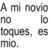 A mi novio no lo toques, es mio.