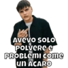 Avevo soLO POLVERE E PROBLEMI Come un ACARO