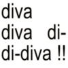 diva diva di- di-diva !!