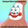 hanya bisa tersenyum sambil mbatin su asu jancok
