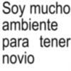 Soy mucho ambiente para tener novio