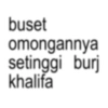 buset omongannya setinggi burj khalifa