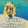 Bro tetap bersikap cool