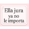 Ella jura ya no le importa