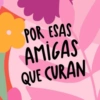 POR ESAS AMIGAS QUE CURAN