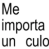 Me importa un culo