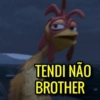 TENDI NÃO BROTHER