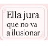 Ella jura que no va a ilusionar