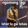 ngomong lagi lehèr lu gw tebas