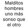 Malditos hombres uno más sonso que el otro