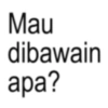 Mau dibawain apa?