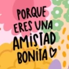 PORQUE ERES UNA AMISTAD BONITA