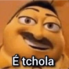 É tchola