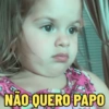 NÃO QUERO PAPO