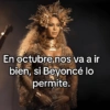 En octubre nos va a ir bien, si Beyoncé lo permite. geysiey