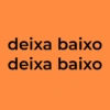 deixa baixo deixa baixo