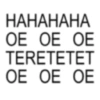 HAHAHAHA ОЕ ОЕ ОЕ OE TERETETET OE OE OE