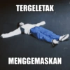 TERGELETAK MENGGEMASKAN