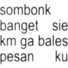 sombonk banget sie km ga bales pesan ku