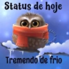 Status de hoje NINMA GAMA Tremendo de frio