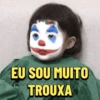 EU SOU MUITO TROUXA